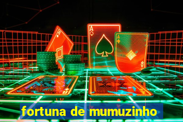 fortuna de mumuzinho